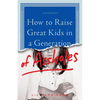 How to Raise Great Kids in a Generation of Assholes - Paperback