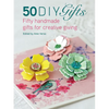 50 DIY Gifts: Fifty Handmade Gifts for Creative Giving - Paperback