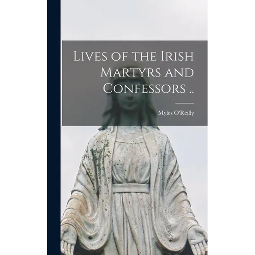 Lives of the Irish Martyrs and Confessors .. - Hardcover