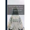 Lives of the Irish Martyrs and Confessors .. - Hardcover