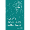 When I Trace Faces in the Trees - Paperback