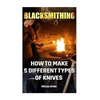Blacksmithing: How To Make 5 Different Types Of Knives - Paperback