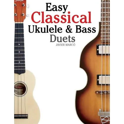 Easy Classical Ukulele & Bass Duets: Featuring Music of Bach, Mozart, Beethoven, Vivaldi and Other Composers. in Standard Notation and Tab - Paperback