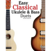 Easy Classical Ukulele & Bass Duets: Featuring Music of Bach, Mozart, Beethoven, Vivaldi and Other Composers. in Standard Notation and Tab - Paperback
