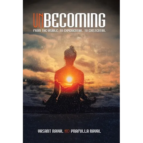 Unbecoming: From the Visible, to Experiential, to Existential - Hardcover