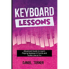Keyboard Lessons: Advanced Guide to Learn Playing Keyboard Chords and Scales Like a Pro - Paperback
