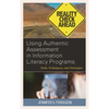 Using Authentic Assessment in Information Literacy Programs: Tools, Techniques, and Strategies - Paperback