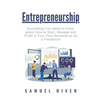 Entrepreneurship: Everything You Need to Know about How to Start, Manage and Profit in Your Own Business or as a Freelancer - Paperback