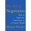 The Art of Negotiation: How to Improvise Agreement in a Chaotic World - Hardcover