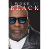 I Woke Up Black What My Eyes Have Seen, My Ears Have Heard, and My Heart Has Felt - Paperback