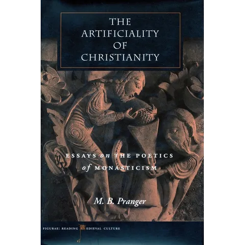 The Artificiality of Christianity: Essays on the Poetics of Monasticism - Hardcover