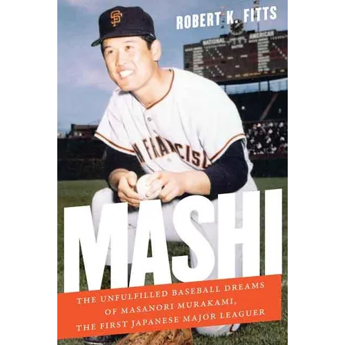 Mashi: The Unfulfilled Baseball Dreams of Masanori Murakami, the First Japanese Major Leaguer - Hardcover
