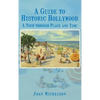 A Guide to Historic Hollywood: A Tour Through Place and Time - Hardcover