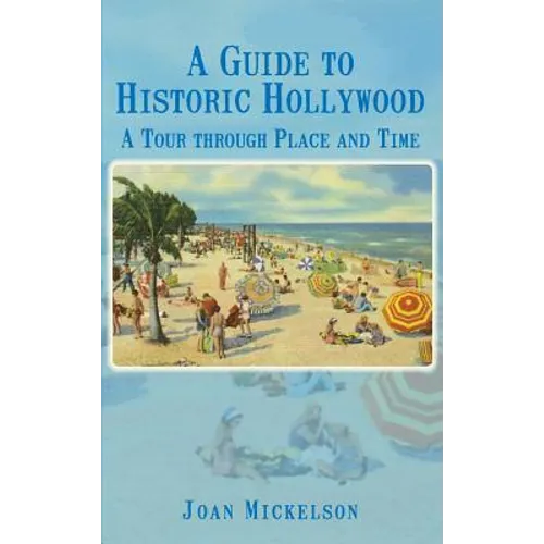 A Guide to Historic Hollywood: A Tour Through Place and Time - Hardcover