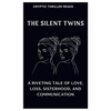 The Silent Twins: A Riveting Tale of Love, Loss, Sisterhood, And Communication - Paperback