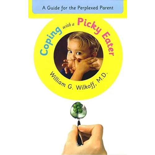 Coping with a Picky Eater: A Guide for the Perplexed Parent - Paperback