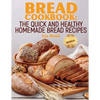 Bread Cookbook: The Quick and Healthy Homemade Bread Recipes - Paperback
