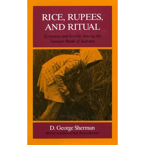 Rice, Rupees, and Ritual: Economy and Society Among the Samosir Batak of Sumatra - Hardcover