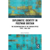 Diplomatic Identity in Postwar Britain: The Deconstruction of the Foreign Office Type, 1945-1997 - Paperback