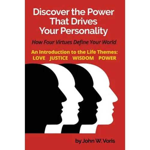 Discover the Power that Drives Your Personality: How Four Virtues Define Your World - Introduction to the Life Themes: Love, Justice, Wisdom, Power - Paperback