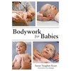 Bodywork for Babies - Paperback