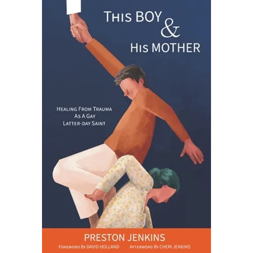 This Boy and His Mother: Healing from Trauma as a Gay Latter-day Saint - Paperback