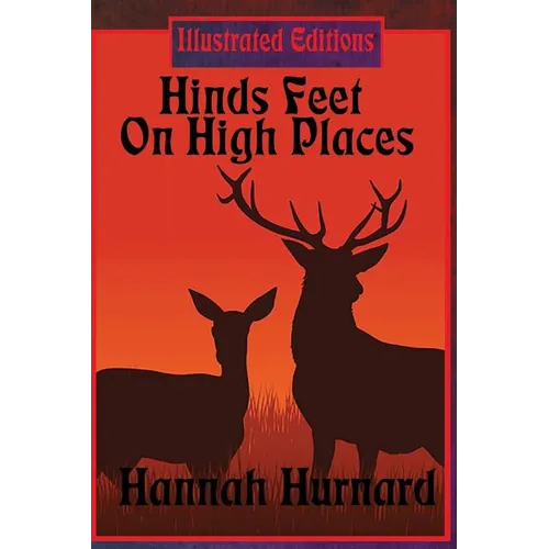 Hinds Feet On High Places (Illustrated Edition): An Illustrated Christian Allegory of Faith, Fear, and Spiritual Transformation - Hardcover