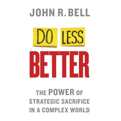 Do Less Better: The Power of Strategic Sacrifice in a Complex World - Paperback