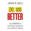 Do Less Better: The Power of Strategic Sacrifice in a Complex World - Paperback