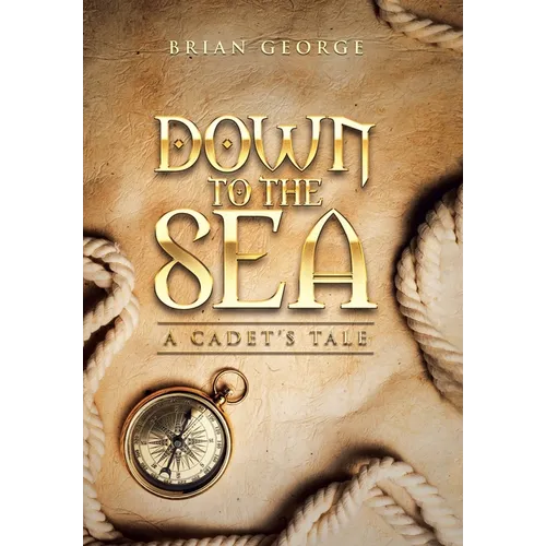 Down to the Sea. a Cadet's Tale - Hardcover