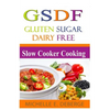 Slow Cooker Cooking: Gluten Sugar Dairy Free - Paperback