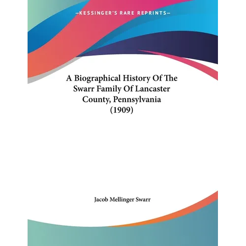 A Biographical History Of The Swarr Family Of Lancaster County, Pennsylvania (1909) - Paperback