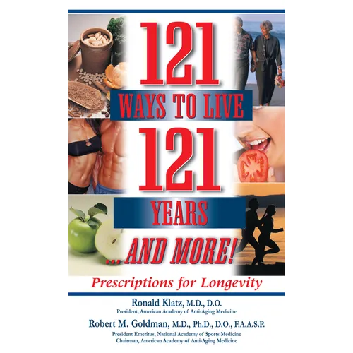 121 Ways to Live 121 Years . . . and More: Prescriptions for Longevity - Hardcover