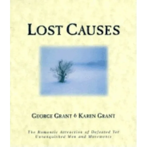 Lost Causes: The Romantic Attraction of Defeated Yet Unvanquished Men & Movements - Paperback