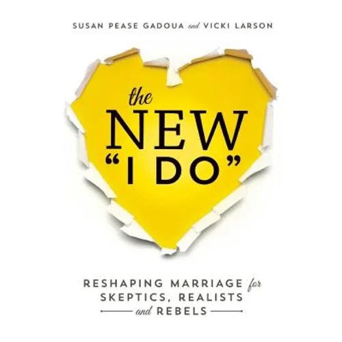 The New I Do: Reshaping Marriage for Skeptics, Realists and Rebels - Paperback