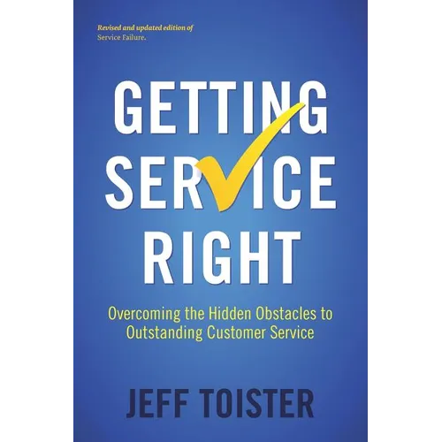 Getting Service Right: Overcoming the Hidden Obstacles to Outstanding Customer Service - Paperback