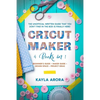 Cricut Maker: 4 BOOKS in 1 - Beginner's guide + Maker Guide + Design Space + Project Ideas. The Unofficial Written Guide That You Do - Paperback