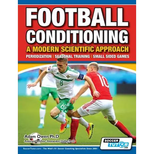 Football Conditioning A Modern Scientific Approach: Periodization - Seasonal Training - Small Sided Games - Paperback