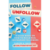 Follow To Unfollow: A Guidebook in How to Build Real Instagram Followers - Paperback