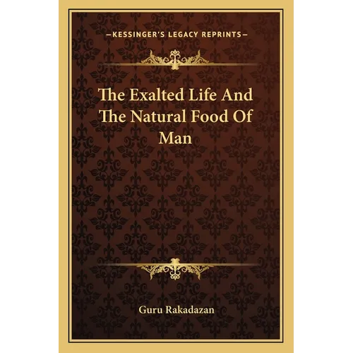 The Exalted Life And The Natural Food Of Man - Paperback