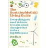 The Sustainable(ish) Living Guide: Everything You Need to Know to Make Small Changes That Make a Big Difference - Paperback