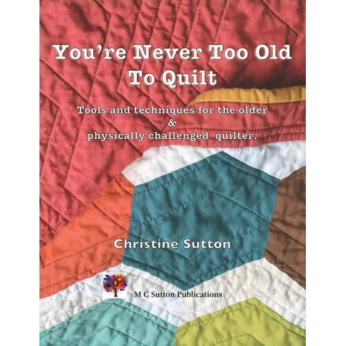 You're Never Too Old To Quilt - Paperback