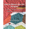 You're Never Too Old To Quilt - Paperback