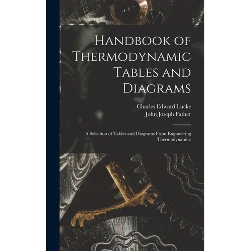 Handbook of Thermodynamic Tables and Diagrams; a Selection of Tables and Diagrams From Engineering Thermodynamics - Hardcover