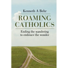 Roaming Catholics: ending the wandering to embrace the wonder - Paperback