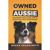 Owned by an Aussie: True Stories about Living with an Australian Shepherd - Paperback