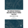 The Korean Peninsula and Indo-Pacific Power Politics: Status Security at Stake - Paperback