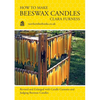 How to make Beeswax Candles: Revised and Enlarged with Candle Customs and Judging Beeswax Candles - Paperback