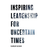 Inspiring Leadership for Uncertain Times - Paperback