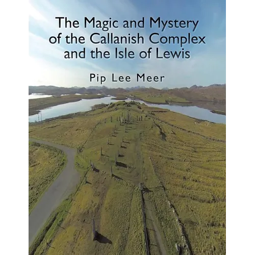 The Magic and Mystery of the Callanish Complex and the Isle of Lewis - Paperback